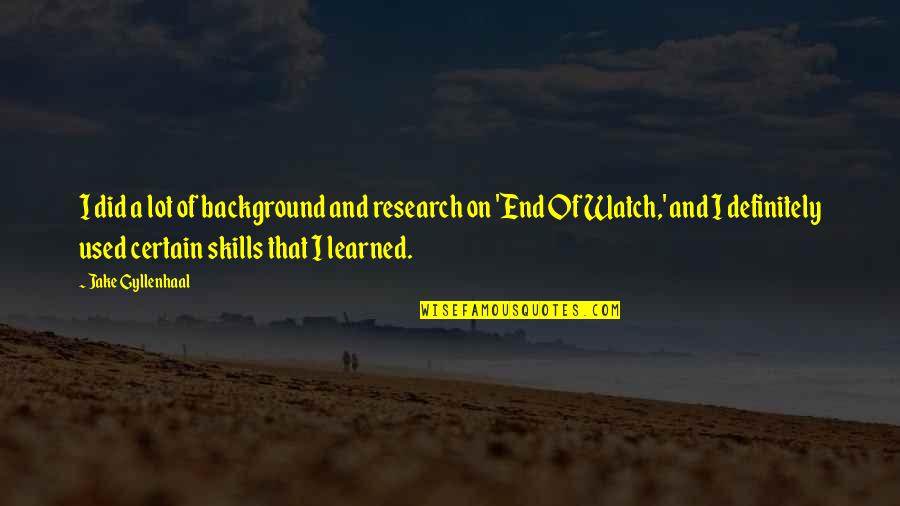 Background Quotes By Jake Gyllenhaal: I did a lot of background and research
