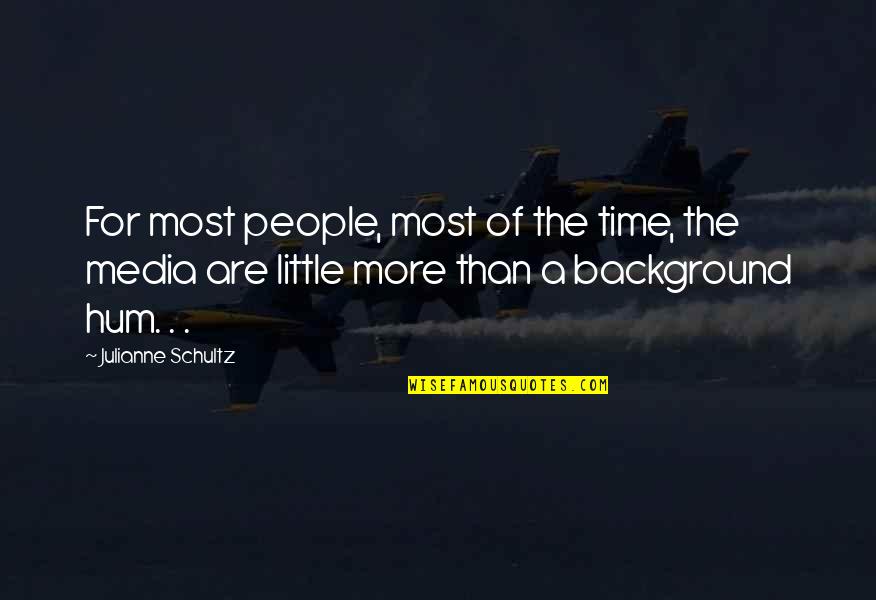 Background Quotes By Julianne Schultz: For most people, most of the time, the