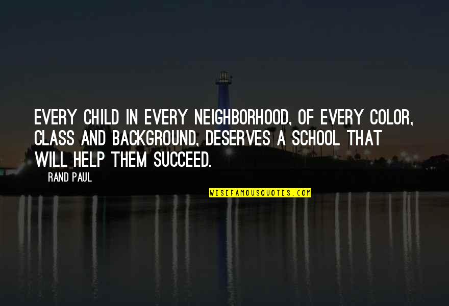 Background Quotes By Rand Paul: Every child in every neighborhood, of every color,