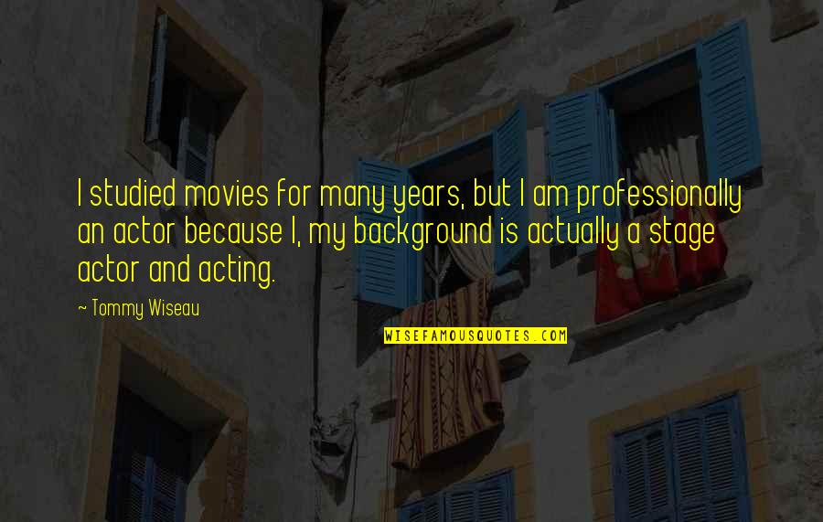 Background Quotes By Tommy Wiseau: I studied movies for many years, but I Background Quotes By Tommy Wiseau: I studied movies for many years, but I