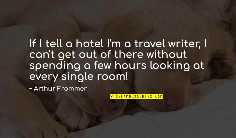 Background That Changes Quotes By Arthur Frommer: If I tell a hotel I'm a travel