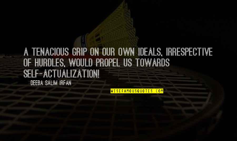 Backgrounding Heifers Quotes By Deeba Salim Irfan: A tenacious grip on our own ideals, irrespective