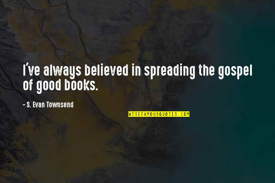 Backgrounds For Iphone Quotes By S. Evan Townsend: I've always believed in spreading the gospel of