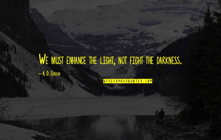 Backgrounds That Have Quotes By A. D. Gordon: We must enhance the light, not fight the