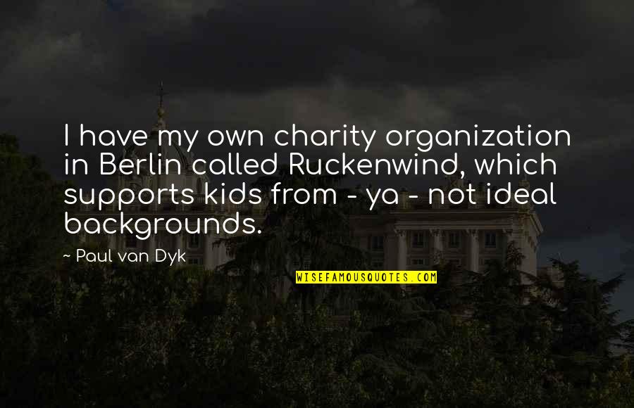 Backgrounds That Have Quotes By Paul Van Dyk: I have my own charity organization in Berlin