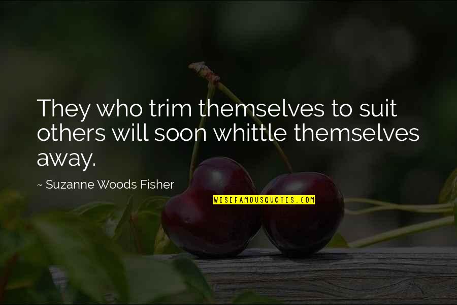 Backgrounds To Add Quotes By Suzanne Woods Fisher: They who trim themselves to suit others will