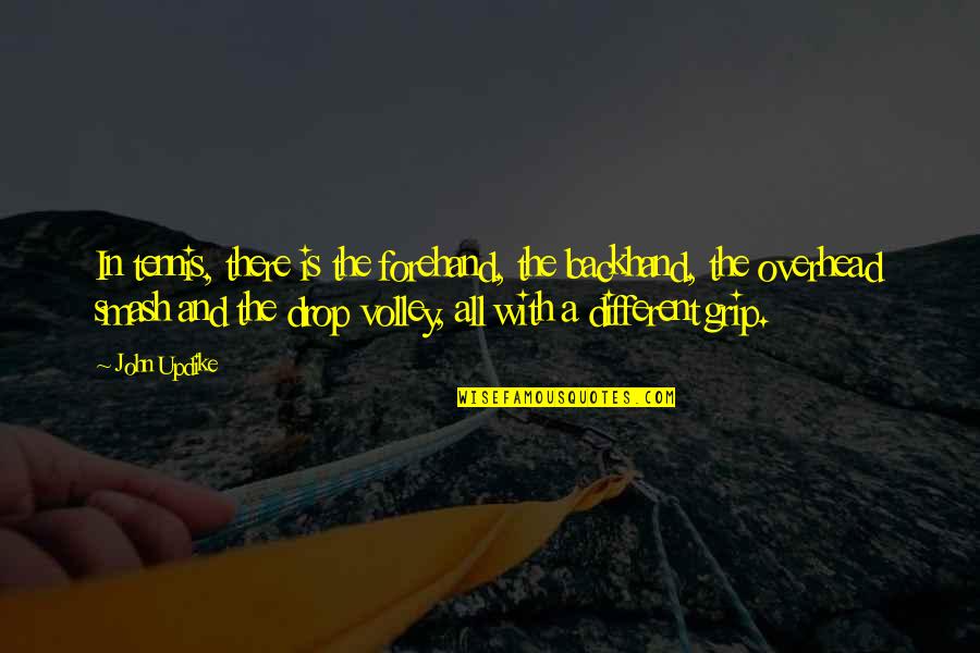 Backhand Quotes By John Updike: In tennis, there is the forehand, the backhand, Backhand Quotes By John Updike: In tennis, there is the forehand, the backhand,