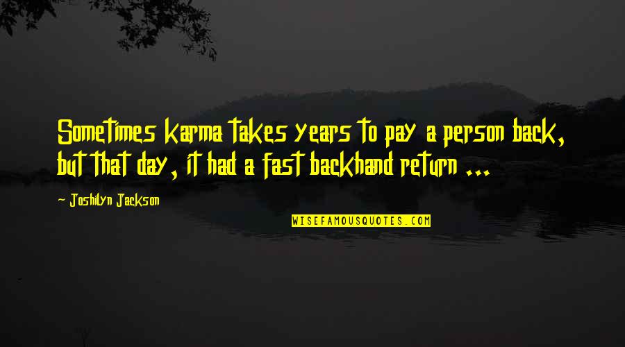 Backhand Quotes By Joshilyn Jackson: Sometimes karma takes years to pay a person