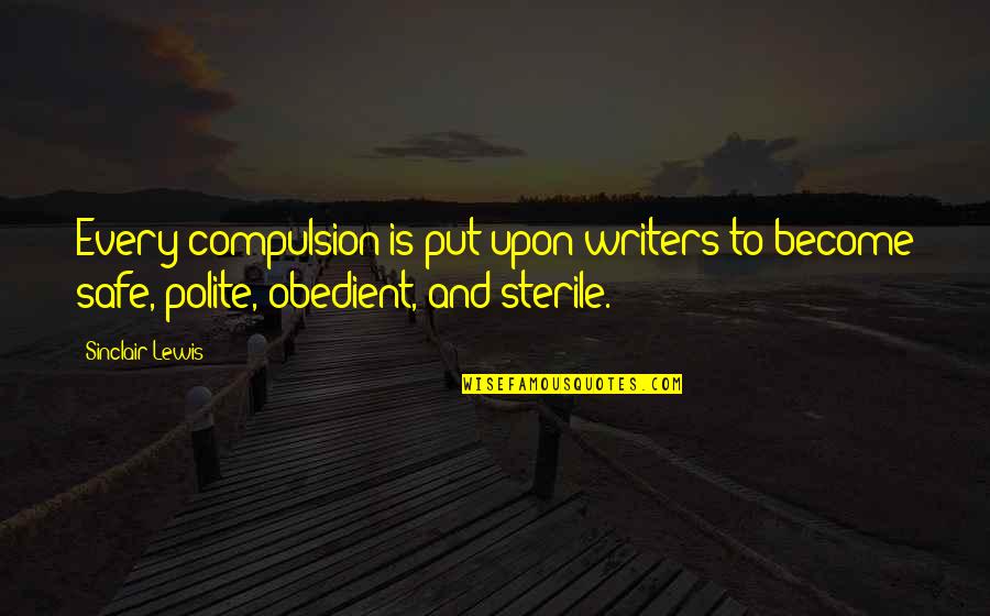 Backhanded Compliments Quotes By Sinclair Lewis: Every compulsion is put upon writers to become