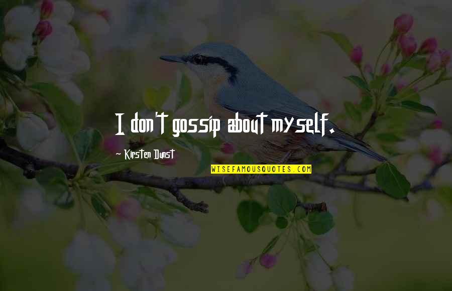 Backhanded Inspirational Quotes By Kirsten Dunst: I don't gossip about myself. Backhanded Inspirational Quotes By Kirsten Dunst: I don't gossip about myself.