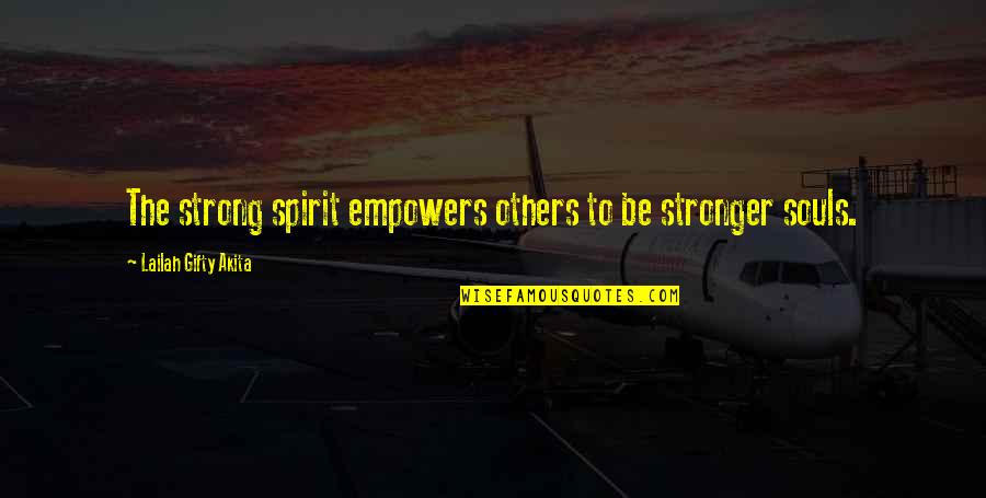 Backhanded Love Quotes By Lailah Gifty Akita: The strong spirit empowers others to be stronger