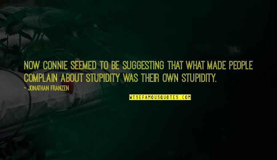 Backhanded Motivational Quotes By Jonathan Franzen: Now Connie seemed to be suggesting that what