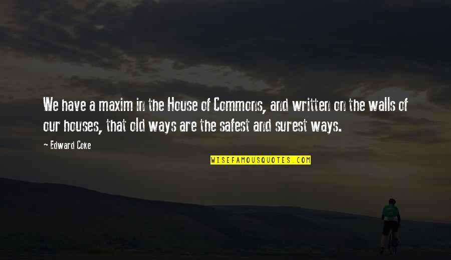 Backhaus Bakery Quotes By Edward Coke: We have a maxim in the House of