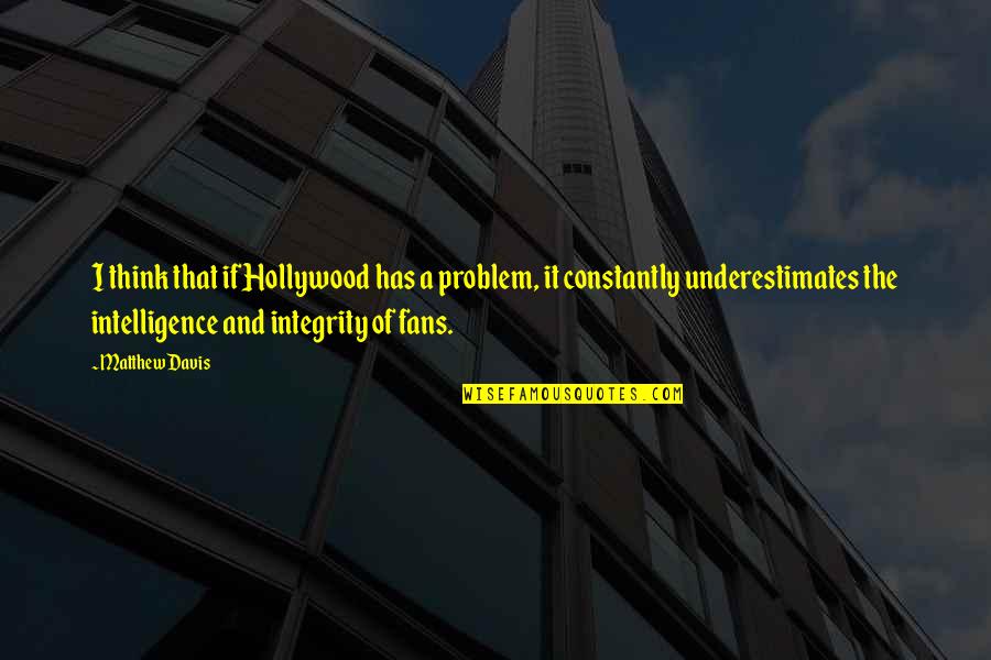 Backhaus Bakery Quotes By Matthew Davis: I think that if Hollywood has a problem,