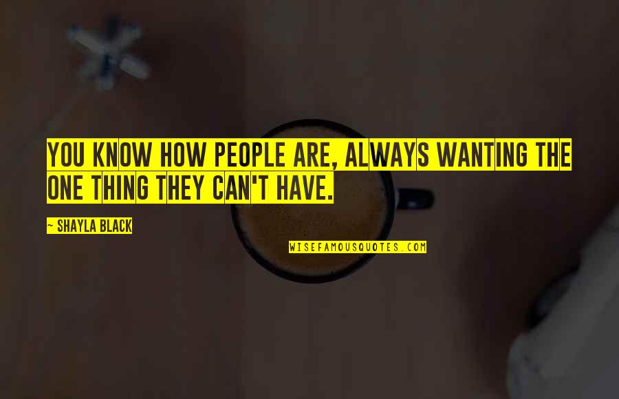 Backhaus Bakery Quotes By Shayla Black: You know how people are, always wanting the