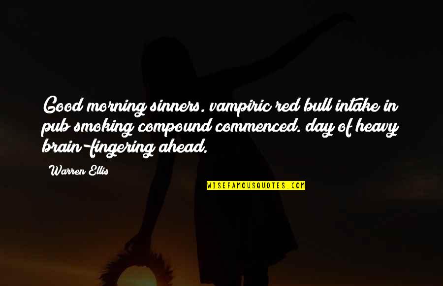 Backhaus Bakery Quotes By Warren Ellis: Good morning sinners. vampiric red bull intake in