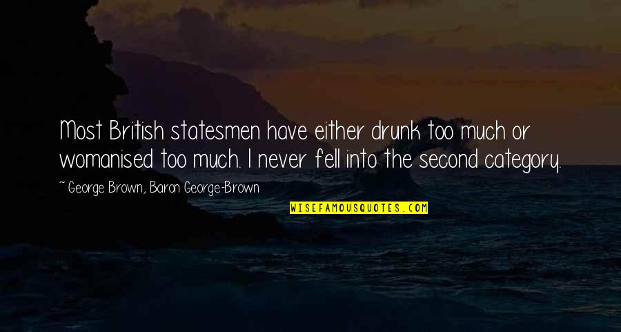 Backhoes Quotes By George Brown, Baron George-Brown: Most British statesmen have either drunk too much