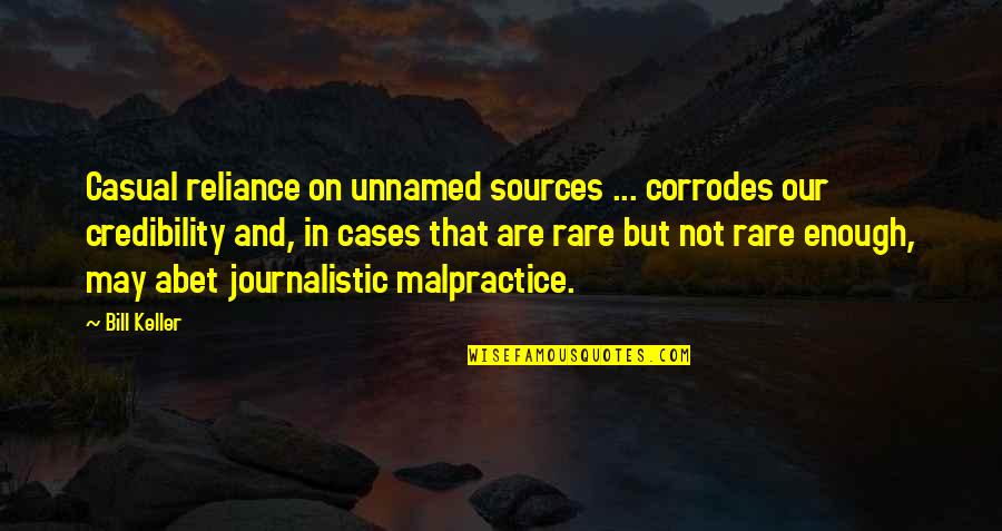 Backhouse Pico Quotes By Bill Keller: Casual reliance on unnamed sources ... corrodes our