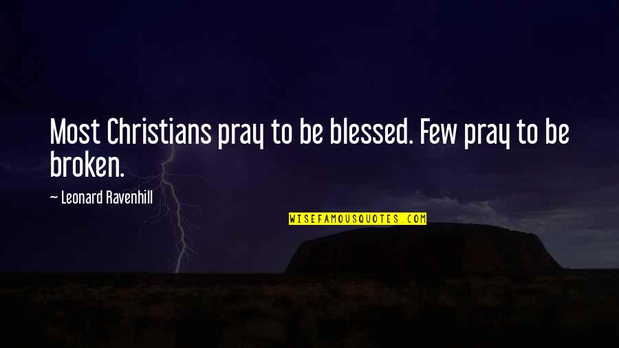 Backhouse Pico Quotes By Leonard Ravenhill: Most Christians pray to be blessed. Few pray