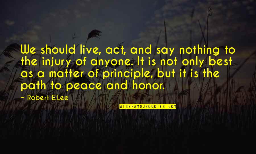 Backhouse Pico Quotes By Robert E.Lee: We should live, act, and say nothing to