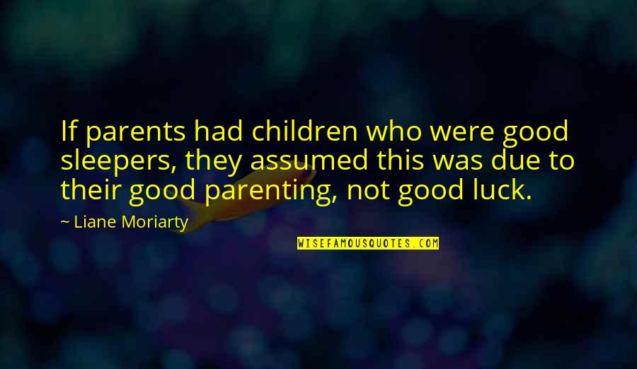 Backing Away Quotes By Liane Moriarty: If parents had children who were good sleepers,