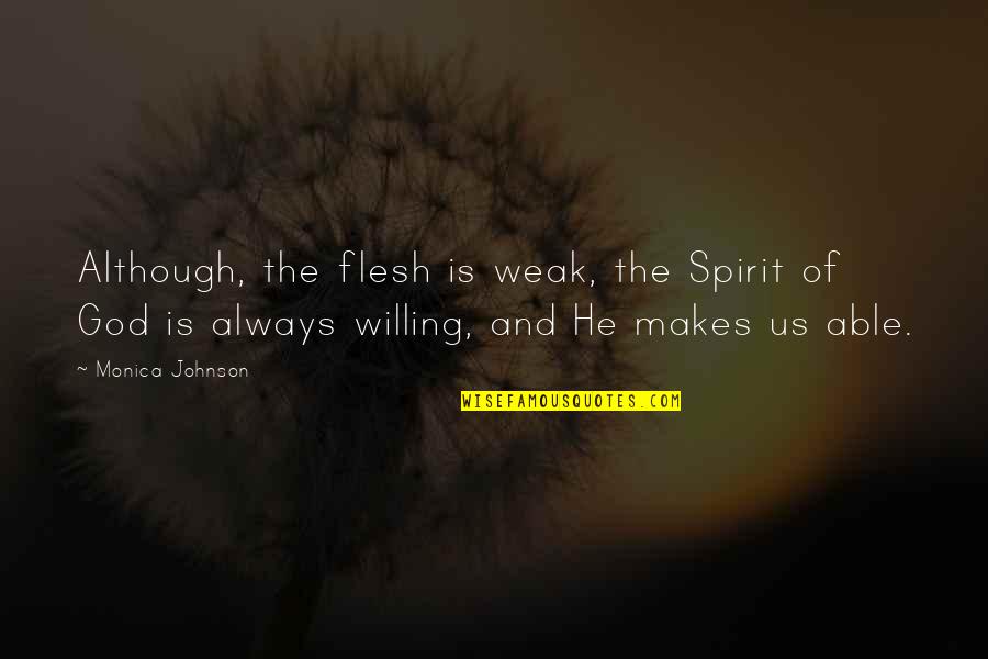 Backing Away Quotes By Monica Johnson: Although, the flesh is weak, the Spirit of Backing Away Quotes By Monica Johnson: Although, the flesh is weak, the Spirit of