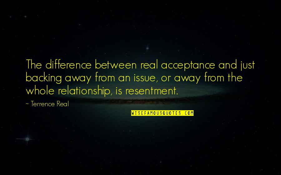 Backing Away Quotes By Terrence Real: The difference between real acceptance and just backing