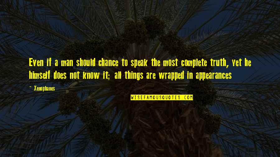 Backing Away Quotes By Xenophanes: Even if a man should chance to speak Backing Away Quotes By Xenophanes: Even if a man should chance to speak
