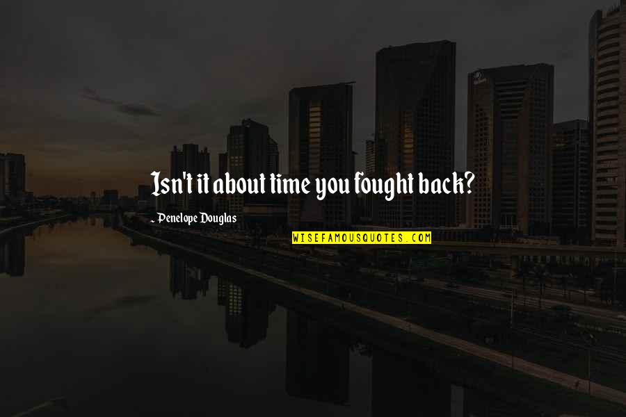 Backing Down From A Fight Quotes By Penelope Douglas: Isn't it about time you fought back?