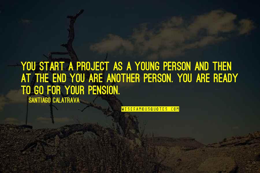 Backing Down From A Fight Quotes By Santiago Calatrava: You start a project as a young person