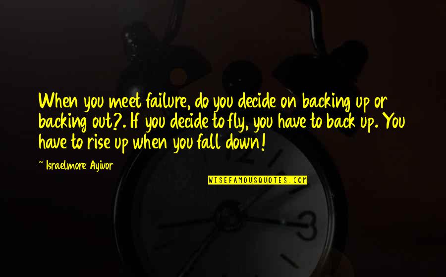 Backing Down Quotes By Israelmore Ayivor: When you meet failure, do you decide on