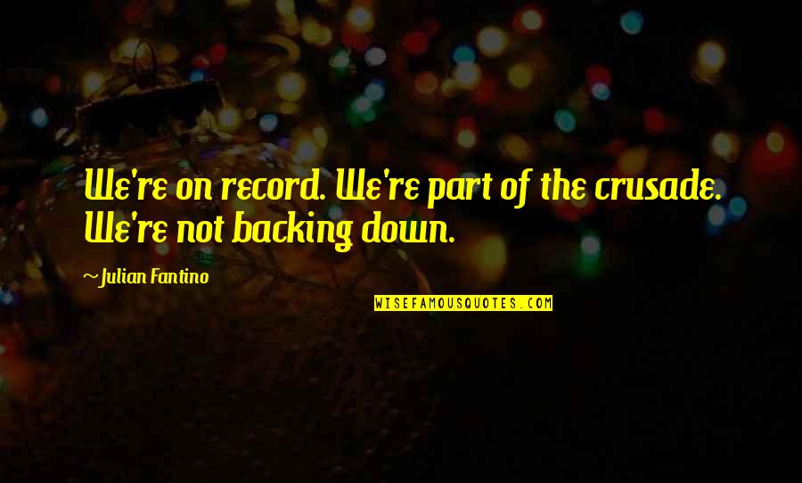 Backing Down Quotes By Julian Fantino: We're on record. We're part of the crusade.