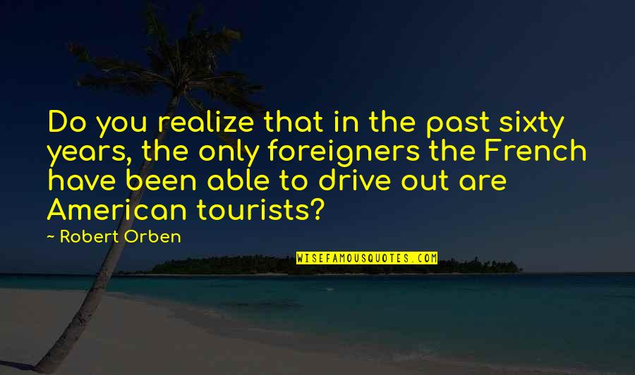 Backing Down Quotes By Robert Orben: Do you realize that in the past sixty