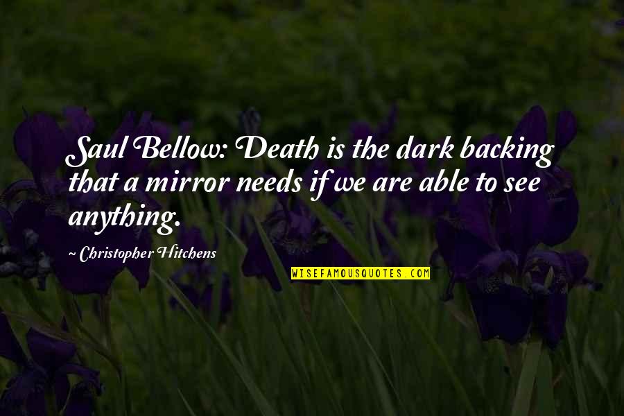 Backing Out Quotes By Christopher Hitchens: Saul Bellow: Death is the dark backing that