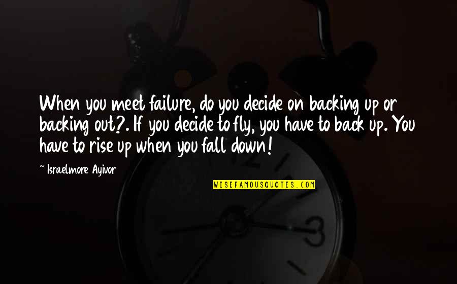 Backing Out Quotes By Israelmore Ayivor: When you meet failure, do you decide on