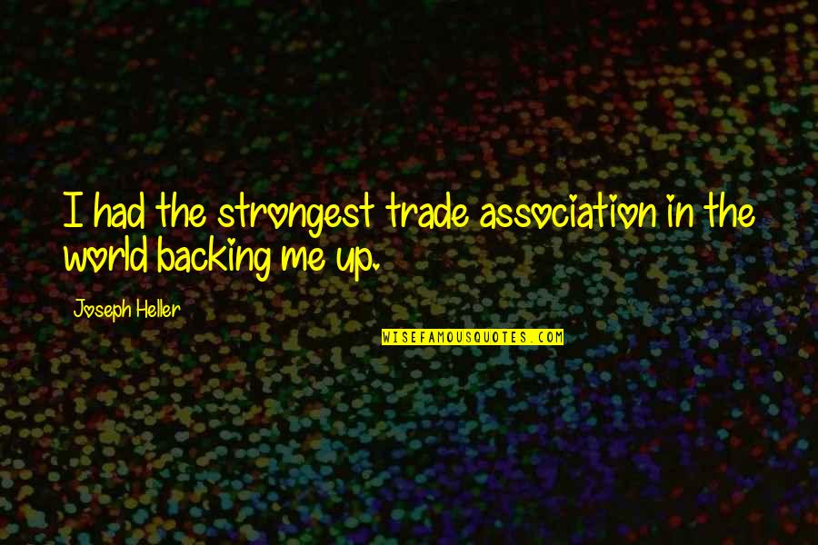 Backing Out Quotes By Joseph Heller: I had the strongest trade association in the
