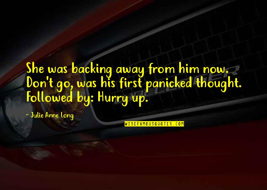 Backing Out Quotes By Julie Anne Long: She was backing away from him now. Don't