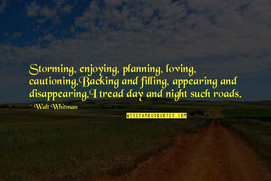 Backing Out Quotes By Walt Whitman: Storming, enjoying, planning, loving, cautioning,Backing and filling, appearing