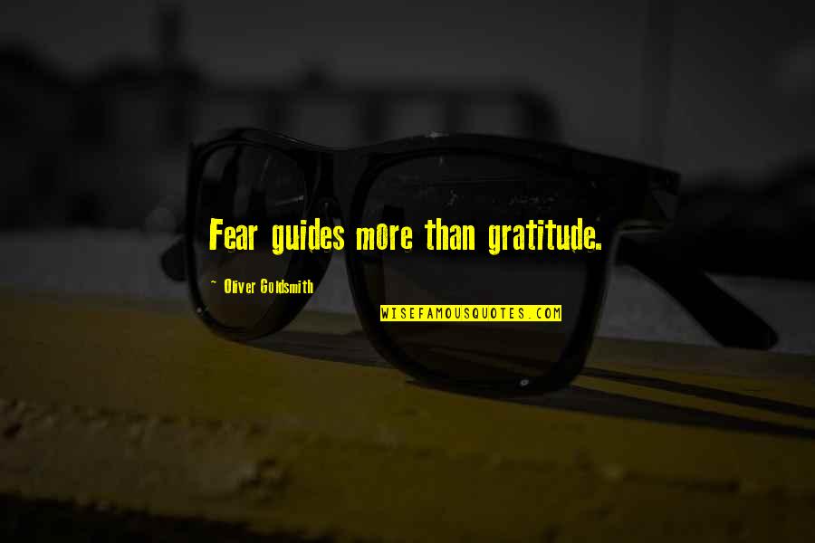 Backing Your Friends Up Quotes By Oliver Goldsmith: Fear guides more than gratitude.