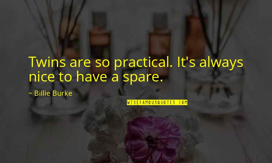 Backitupterry Quotes By Billie Burke: Twins are so practical. It's always nice to Backitupterry Quotes By Billie Burke: Twins are so practical. It's always nice to