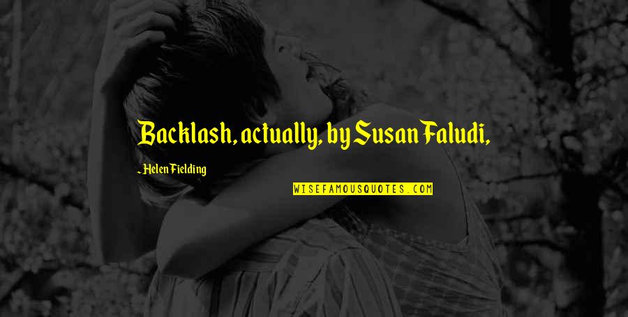 Backlash Quotes By Helen Fielding: Backlash, actually, by Susan Faludi,