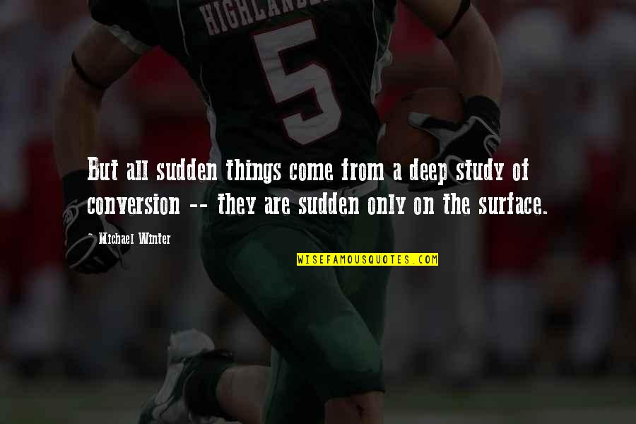Backless Dresses Quotes By Michael Winter: But all sudden things come from a deep Backless Dresses Quotes By Michael Winter: But all sudden things come from a deep