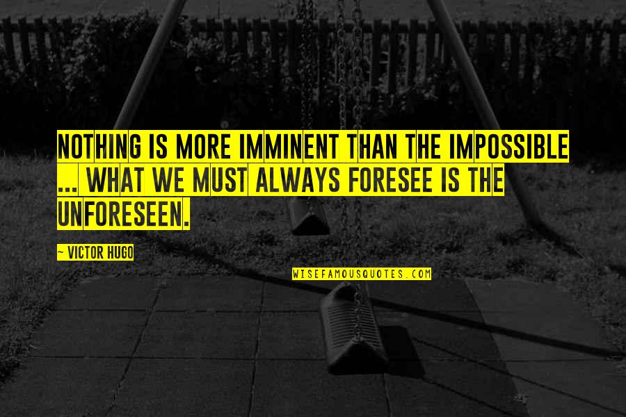 Backless Quotes By Victor Hugo: Nothing is more imminent than the impossible ...