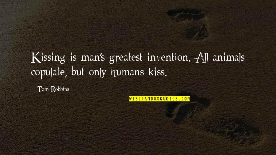 Backlight Bacterial Viability Kit Quotes By Tom Robbins: Kissing is man's greatest invention. All animals copulate,