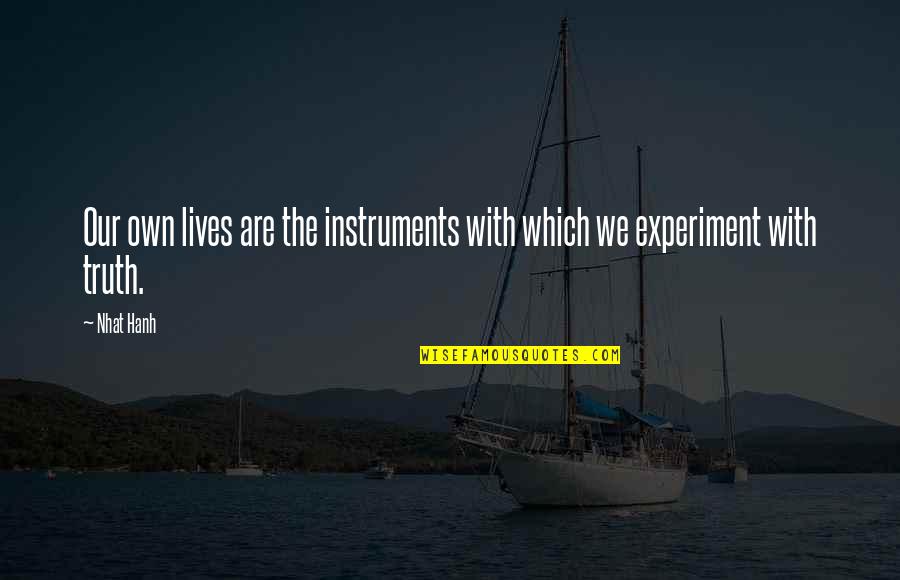 Backlight Live Dead Stain Quotes By Nhat Hanh: Our own lives are the instruments with which