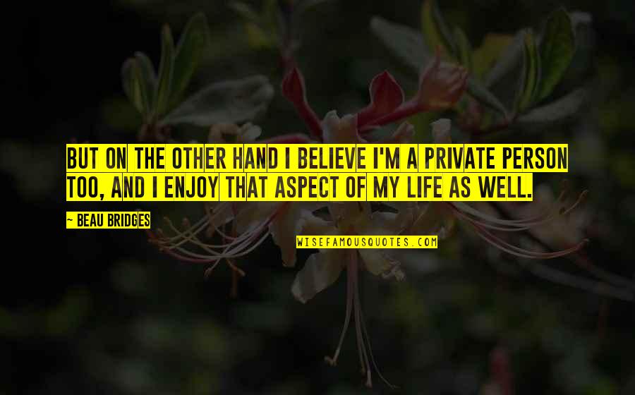 Backlight Photography Quotes By Beau Bridges: But on the other hand I believe I'm Backlight Photography Quotes By Beau Bridges: But on the other hand I believe I'm
