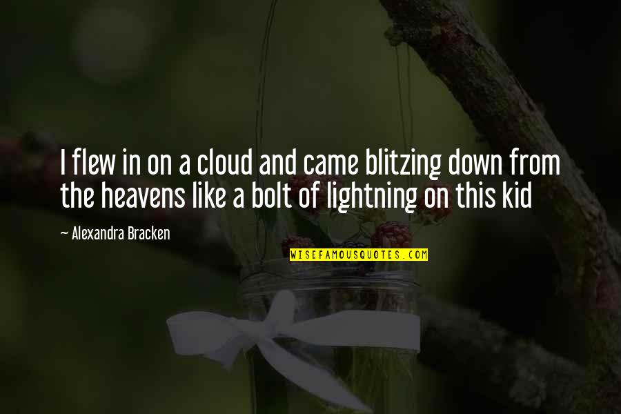 Backlight Quotes By Alexandra Bracken: I flew in on a cloud and came