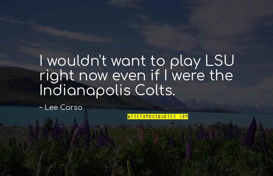 Backlinesoccer Quotes By Lee Corso: I wouldn't want to play LSU right now