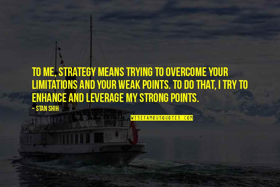 Backlinesoccer Quotes By Stan Shih: To me, strategy means trying to overcome your