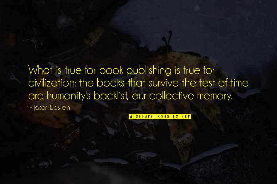 Backlist Quotes By Jason Epstein: What is true for book publishing is true